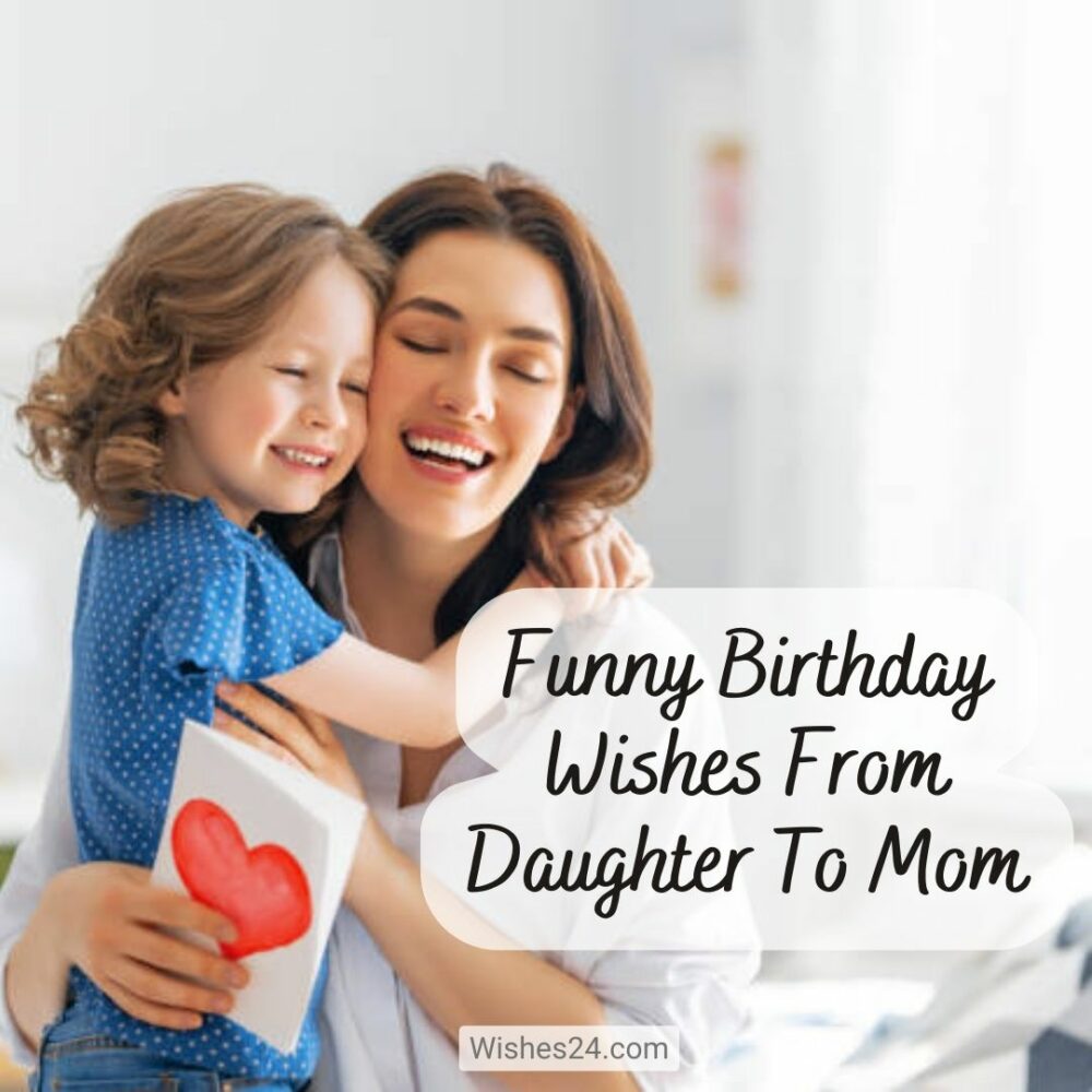 Funny Birthday Wishes From Daughter To Mom