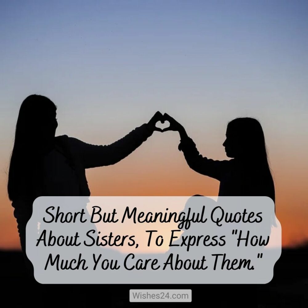 Short But Meaningful Quotes About Sisters To Express How Much You Care About Them