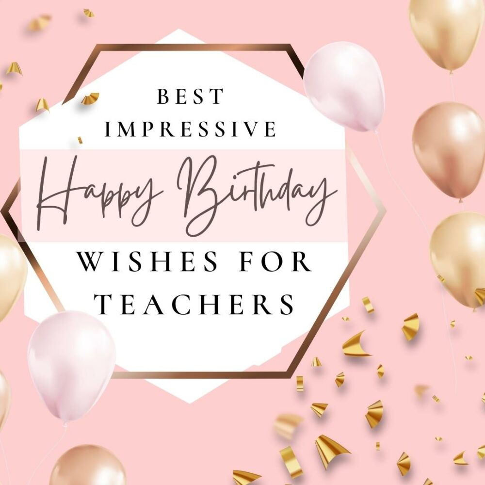 Best Impressive Happy Birthday Wishes for Teachers